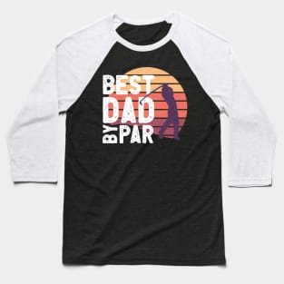 Best Dad by Par Baseball T-Shirt